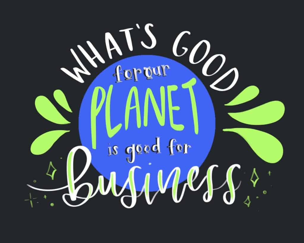 Text: "What's good for our planet is good for business"