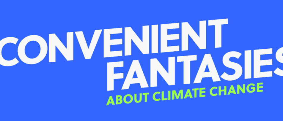 Convenient Fantasies About Climate Change
