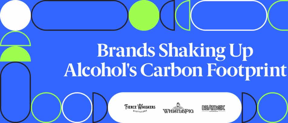 Brands Shaking Up Alcohol’s Carbon Footprint